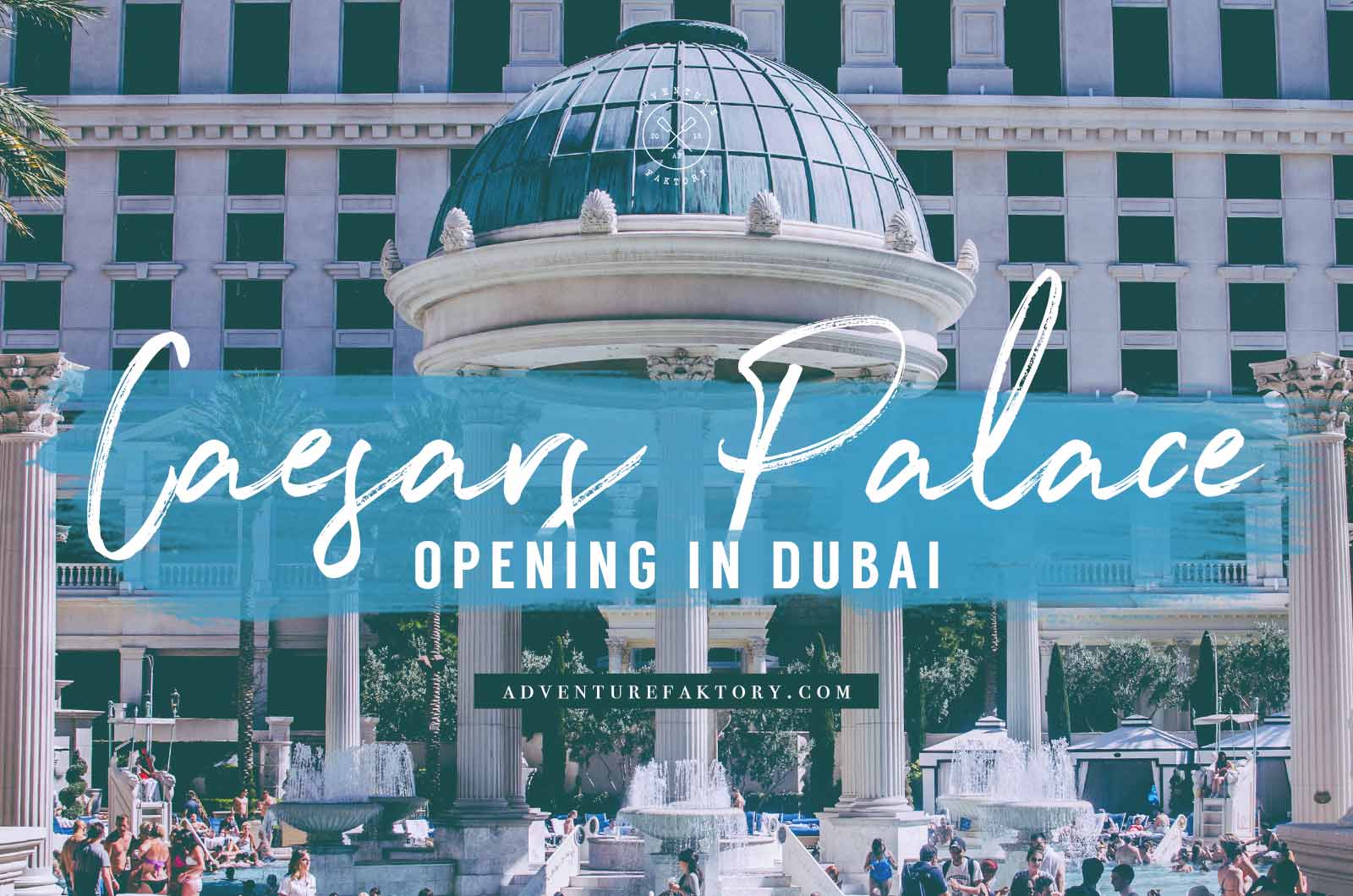 Las Vegas Iconic Hotel Caesars Palace To Open In Dubai Adventurefaktory An Expat Magazine From Singapore Dubai Focused On Travel